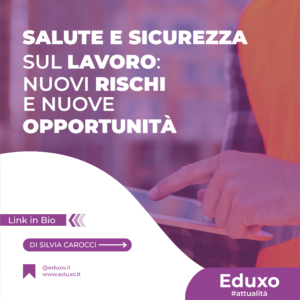 Scopri di più sull'articolo Salute e Sicurezza sul Lavoro: Nuovi rischi e nuove opportunità