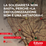 Scopri di più sull'articolo La solidarietà non basta, perché «la decolonizzazione non è una metafora»!